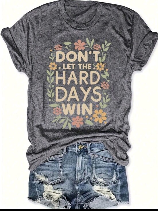 Tops - 🔥Nwt 🔥Graphic Tee - "Don't Let The Hard Days Win" Floral Print. VARIOUS SIZES